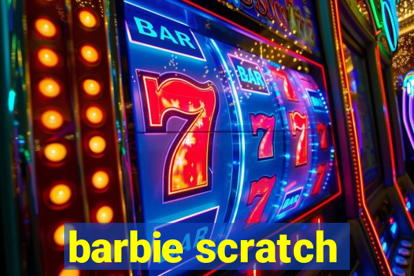 barbie scratch